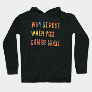 Why Be Rude When You Can Be Nude, Funny Saying, Why Be Rude, Birthday Gift, Funny Hippie, groovy quote,70s Hoodie